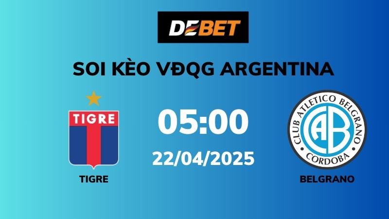 Soi kèo Tigre vs Belgrano – 05h00 – 22/04 – VĐQG Argentina