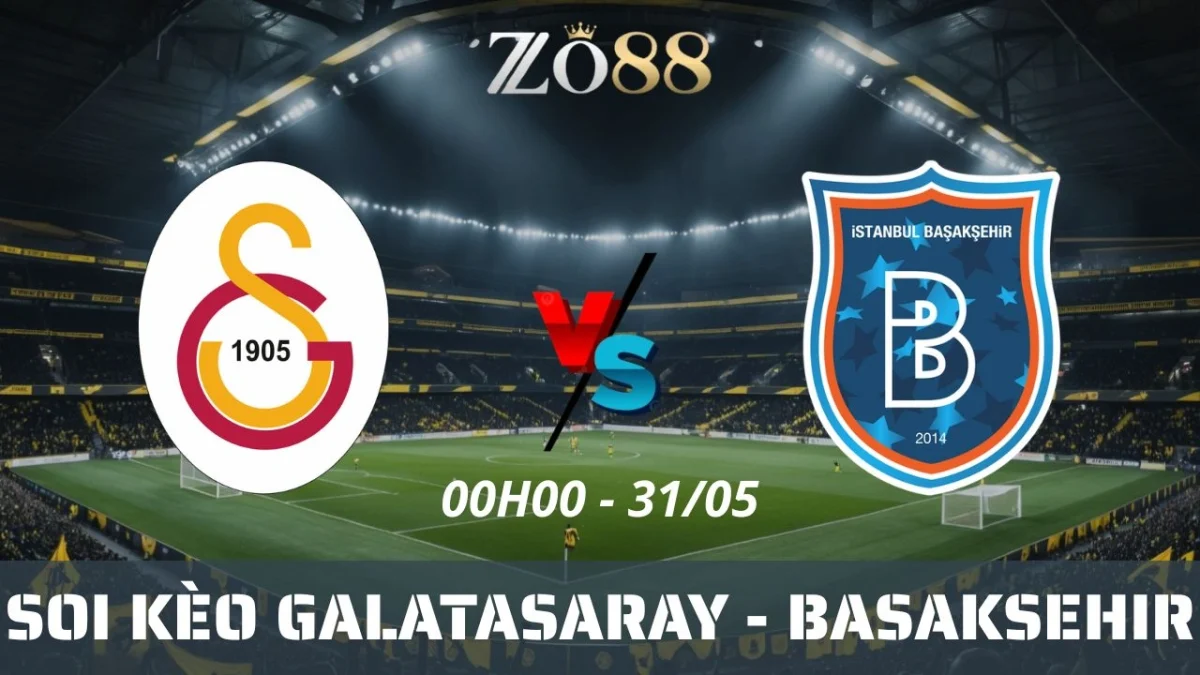 Soi kèo nhà cái Galatasaray vs Basaksehir, 31/05/2025 00h00 Super Lig