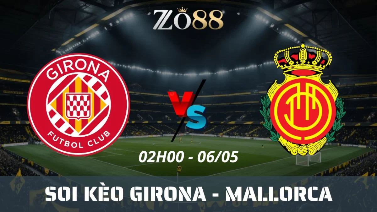 Soi kèo nhà cái Girona vs Mallorca, 06/05/2025 02h00 La Liga