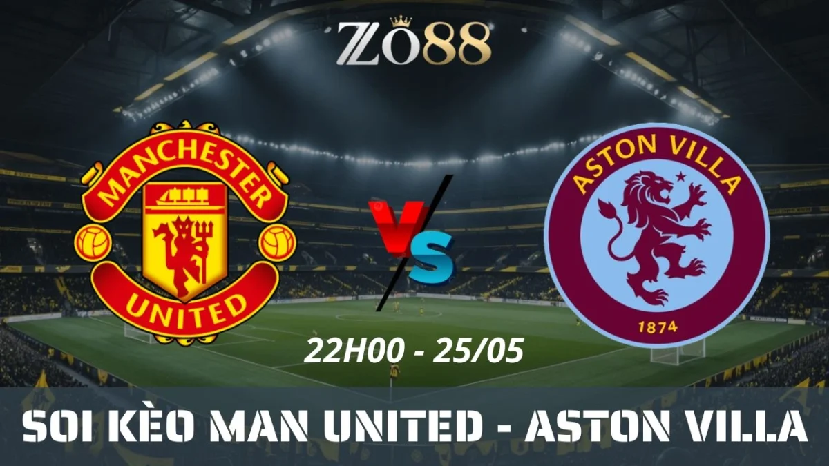 Soi kèo nhà cái Man United vs Aston Villa, 25/05/2025 22h00 Ngoại hạng Anh