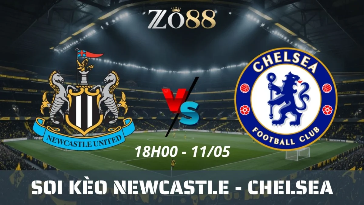 Soi kèo nhà cái Newcastle vs Chelsea, 11/05/2025 18h00 Ngoại hạng Anh