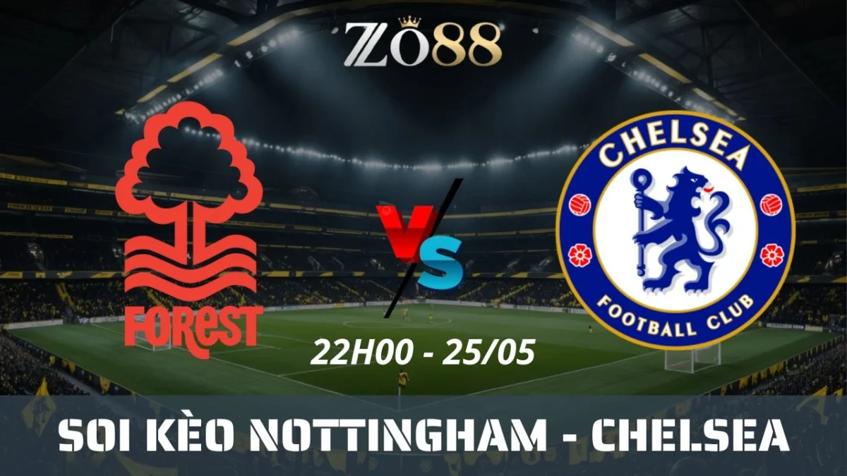 Soi kèo nhà cái Nottingham vs Chelsea, 25/05/2025 22h00 Ngoại hạng Anh