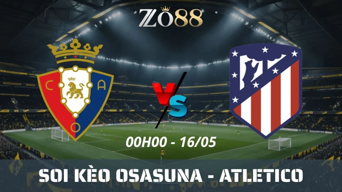 Soi kèo nhà cái Osasuna vs Atletico Madrid, 16/05/2025 00h00 La Liga