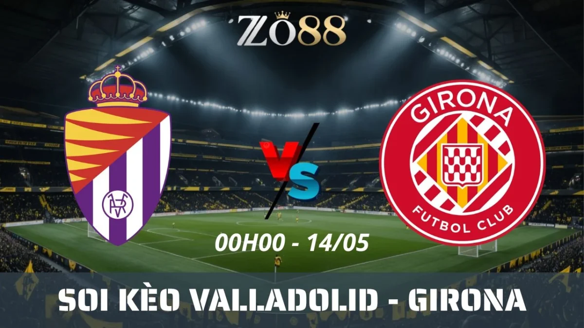 Soi kèo nhà cái Valladolid vs Girona, 14/05/2025 00h00 La Liga