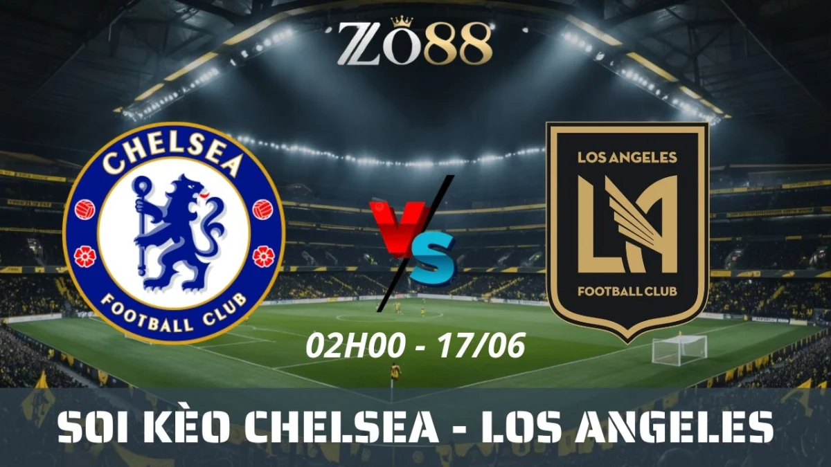 Soi kèo nhà cái Chelsea vs Los Angeles, 17/06/2025 02h00 Club World Cup